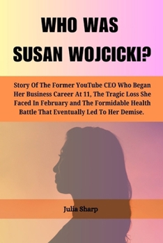WHO WAS SUSAN WOJCICKI?: Story Of The Former YouTube CEO Who Began Her Business Career At 11,The Tragic Loss She Faced In February and The Formidable Health Battle That Eventually Led To Her Demise