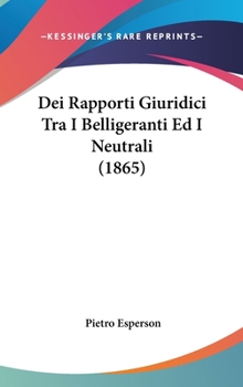 Hardcover Dei Rapporti Giuridici Tra I Belligeranti Ed I Neutrali (1865) Book