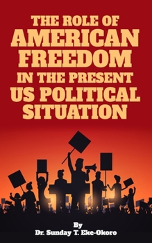 THE ROLE OF AMERICAN FREEDOM IN THE PRESENT US POLITICAL SITUATION