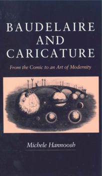 Hardcover Baudelaire and Caricature: From the Comic to an Art of Modernity Book