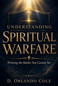 Paperback Understanding Spiritual Warfare: Winning the Battles You Cannot See Book