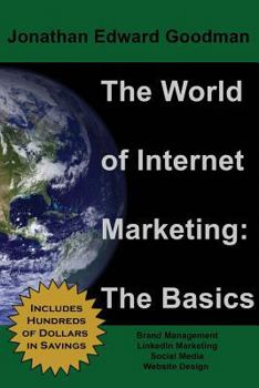 Paperback The World of Internet Marketing: The Basics: Online Brand Building, Social Media, and Website Design Book