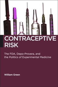 Paperback Contraceptive Risk: The Fda, Depo-Provera, and the Politics of Experimental Medicine Book