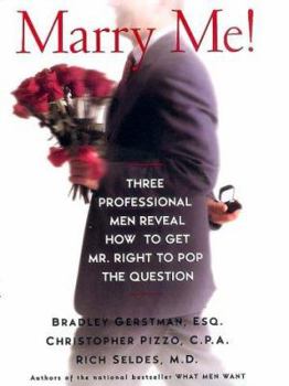 Hardcover Marry Me!: Three Professional Men Reveal How to Get Mr. Right to Pop the Question Book