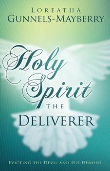 Paperback Holy Spirit, the Deliverer: Evicting the Devil and His Demons Book