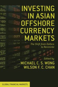 Hardcover Investing in Asian Offshore Currency Markets: The Shift from Dollars to Renminbi Book