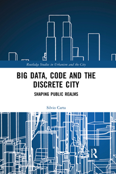 Paperback Big Data, Code and the Discrete City: Shaping Public Realms Book