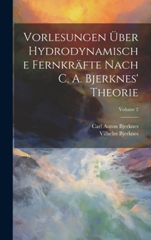 Hardcover Vorlesungen Über Hydrodynamische Fernkräfte Nach C. A. Bjerknes' Theorie; Volume 2 [German] Book