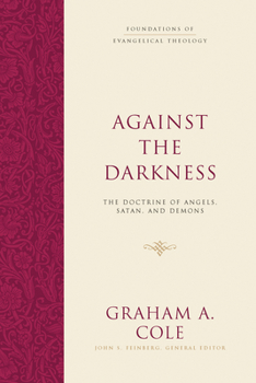 Hardcover Against the Darkness: The Doctrine of Angels, Satan, and Demons Book