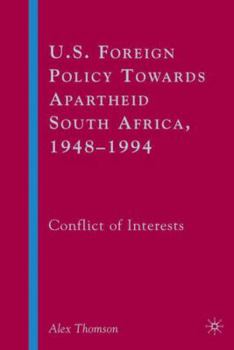 Hardcover U.S. Foreign Policy Towards Apartheid South Africa, 1948-1994: Conflict of Interests Book