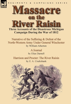 Hardcover Massacre on the River Raisin: Three Accounts of the Disastrous Michigan Campaign During the War of 1812 Book