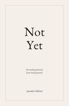 Paperback Not Yet: On making decisions from steady ground Book