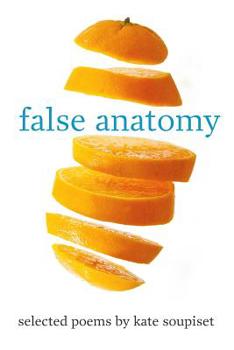 Paperback false anatomy: selected poems by kate soupiset (2014-2019) Book