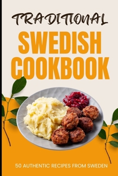 Paperback Traditional Swedish Cookbook: 50 Authentic Recipes from Sweden Book