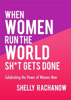 Paperback When Women Run the World Sh*t Gets Done: Celebrating the Power of Women Now (Gifts for Women, Feminist Theory, Women Empowerment) Book
