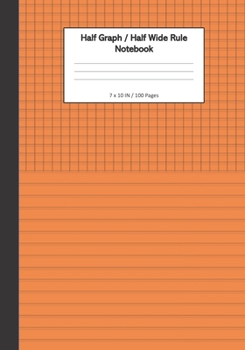 Paperback Half Graph / Half Wide Ruled Notebook: 7 x 11 Inches, 100 Dual Format Pages - 5x5 Graph On Top, Wide Ruled Lines On Bottom - Orange Book