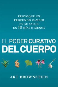 Paperback El Poder Curativo del Cuerpo: Provoque Un Profundo Cambio En Su Salud En 10 Dias O Menos [Spanish] Book
