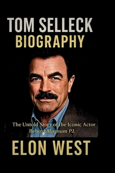 TOM SELLECK BIOGRAPHY: The Untold Story of the Iconic Actor Behind Magnum P.I
