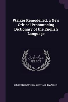 Paperback Walker Remodelled, a New Critical Pronouncing Dictionary of the English Language Book