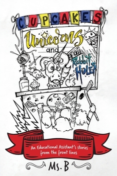 Paperback Cupcakes, Unicorns, and Rabbit Holes: An Educational Assistant's stories from the front lines Book