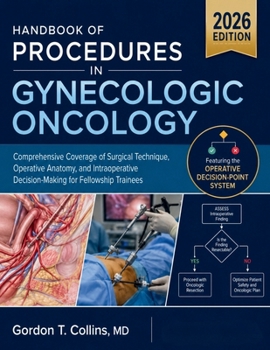 Handbook Of Procedures In Gynecologic Oncology 2026: Comprehensive Coverage of Surgical Technique, Operative Anatomy, and Intraoperative Decision-Making for Fellowship Trainees