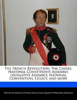 The French Revolution : The Causes, National Constituent Assembly, Legislative Assembly, National Convention, Legacy, and More