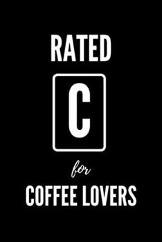 Paperback Rated C For Coffee Lovers: Blank Lined Notebook. Funny Ratings Journal for Coffee Addicts Book