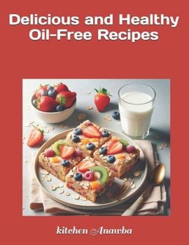 Delicious and Healthy Oil-Free Recipes (KitchenANawba Recipes)