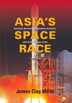 Hardcover Asia's Space Race: National Motivations, Regional Rivalries, and International Risks Book