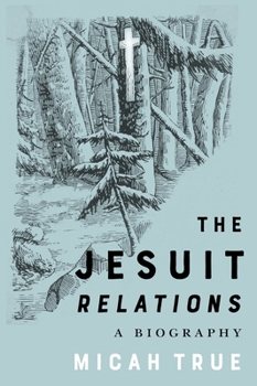 Paperback The Jesuit Relations: A Biography Book