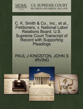 Paperback C. K. Smith & Co., Inc., et al., Petitioners, V. National Labor Relations Board. U.S. Supreme Court Transcript of Record with Supporting Pleadings Book