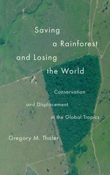 Hardcover Saving a Rainforest and Losing the World: Conservation and Displacement in the Global Tropics Book