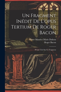 Paperback Un Fragment Inédit De L'opus Tertium De Roger Bacon: Pr'une Ude Sur Ce Fragment [French] Book