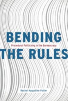 Hardcover Bending the Rules: Procedural Politicking in the Bureaucracy Book