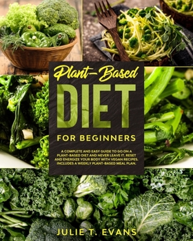 Paperback Plant-Based diet for beginners: A complete and easy guide to go on a Plant-Based diet and never leave it. Reset and energize your body with vegan reci Book