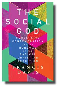 Paperback The Social God: Subversive Contemplation and the Renewal of the Radical Christian Tradition Book
