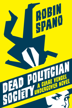 Dead Politician Society: A Clare Vengel Undercover Novel - Book #1 of the Clare Vengel Undercover