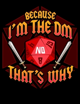 Paperback Because I'm The DM That's Why: Funny Because I'm The DM That's Why Dice & Swords Gamer Blank Anime Manga Comic Book Notebook (130 Comic Template Page Book
