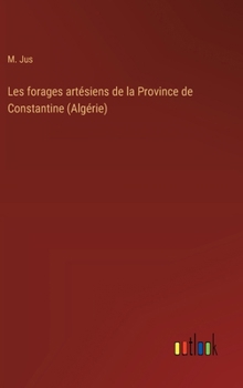 Hardcover Les forages artésiens de la Province de Constantine (Algérie) [French] Book