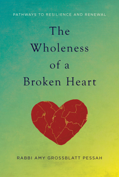 Wholeness of a Broken Heart : Pathways to Resilience and Renewal