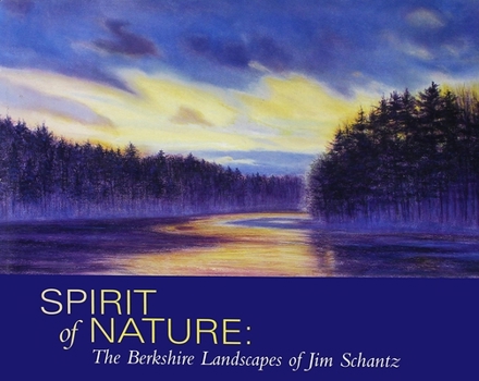 Hardcover Spirit of Nature: The Berkshire Landscapes of Jim Schantz Book
