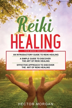Paperback Reiki Healing: 3 in 1: Introductory Guide+ Simple Guide+ Effective Approach to Discover the Art of Reiki healing Book