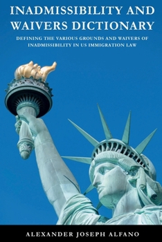 Paperback Inadmissibility and Waivers Dictionary: Defining the Various Grounds and Waivers of Inadmissibility in US Immigration Law Book