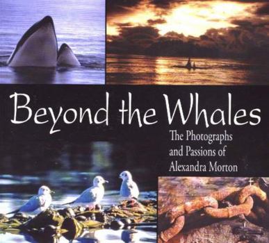 Paperback Beyond the Whales: The Photographs and Passions of Alexandra Morton Book