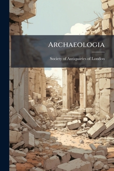 Paperback Archaeologia: Or Miscellaneous Tracts Relating To Antiquity, Volume 53, Part 2 Book