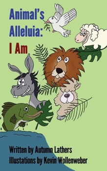 Paperback Animal's Alleluia: I Am Book