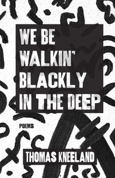 Paperback We Be Walkin' Blackly in the Deep Book