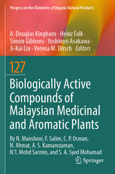 Biologically Active Compounds of Malaysian Medicinal and Aromatic Plants (Progress in the Chemistry of Organic Natural Products, 127)