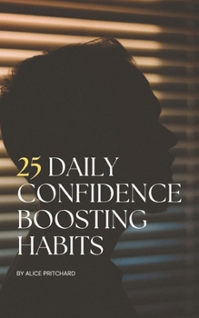 Paperback 25 Daily Confidence Boosting Habits: "Transform your self-doubt into self-assurance - one habit at a time." Book