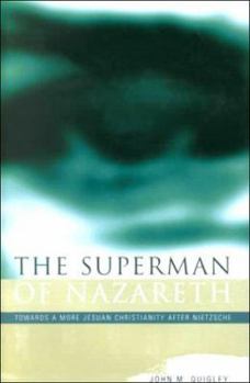 Hardcover The Superman of Nazareth: Toward a More Jesuan Christianity After Nietzsche Book